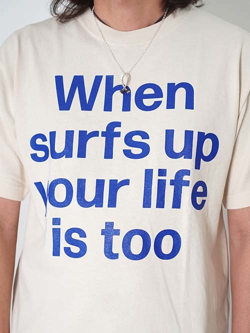 BACK HEAD  When surf's up, your life is too Tee