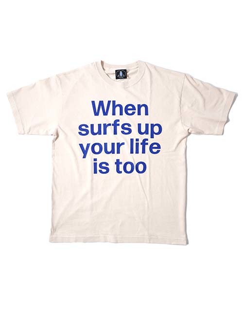 BACK HEAD  When surf's up, your life is too Tee