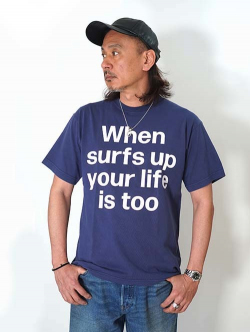 BACK HEAD  When surf's up, your life is too Tee