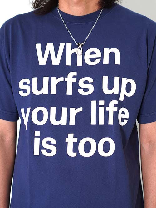 BACK HEAD  When surf's up, your life is too Tee