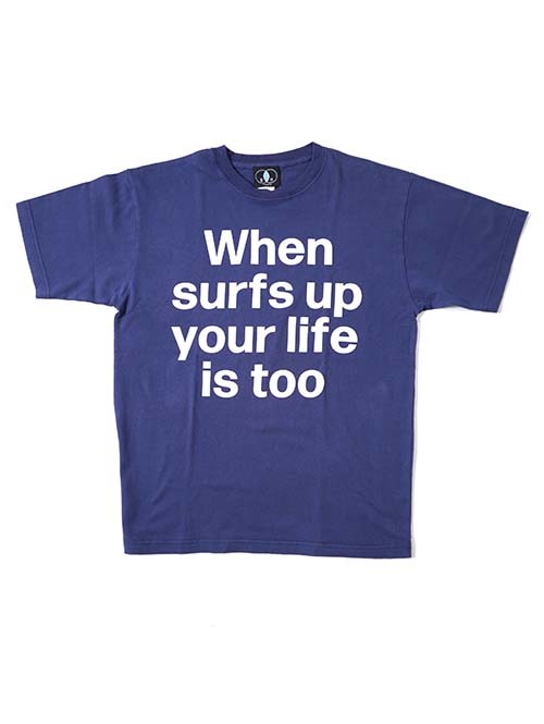 BACK HEAD  When surf's up, your life is too Tee