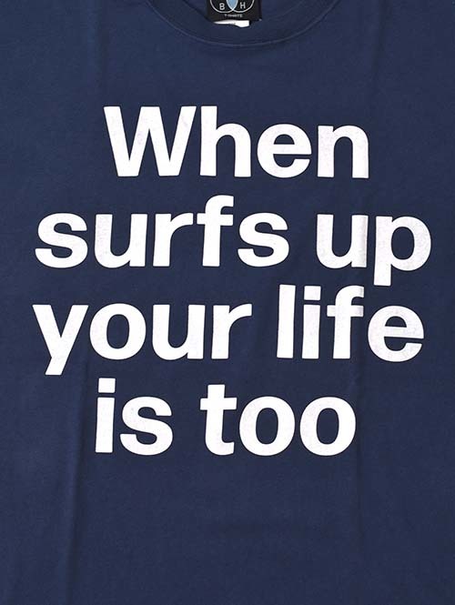 BACK HEAD  When surf's up, your life is too Tee